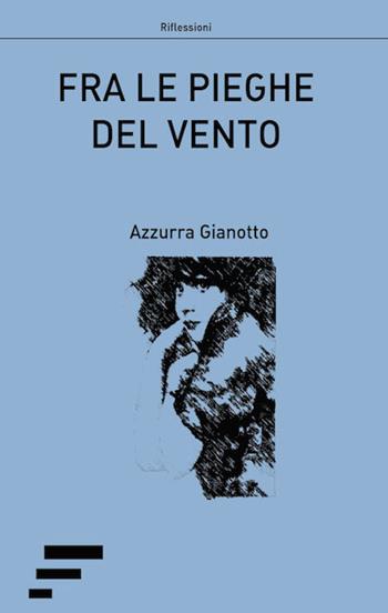 Fra le pieghe del vento - Azzurra Gianotto - Libro Caosfera 2016 | Libraccio.it