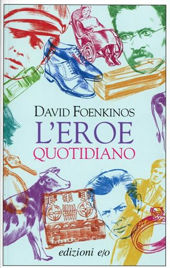 L' eroe quotidiano - David Foenkinos - Libro E/O 2013, Dal mondo | Libraccio.it