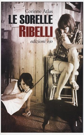 Le sorelle Ribelli - Corinne Atlas - Libro E/O 2013, Dal mondo | Libraccio.it