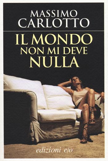 Il mondo non mi deve nulla - Massimo Carlotto - Libro E/O 2014, Assolo | Libraccio.it