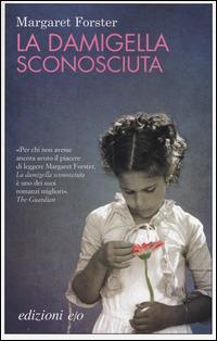 La damigella sconosciuta - Margaret Forster - Libro E/O 2014, Dal mondo | Libraccio.it