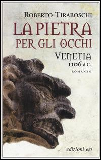 La pietra per gli occhi. Venetia 1106 d. C. - Roberto Tiraboschi - Libro E/O 2015, Dal mondo | Libraccio.it