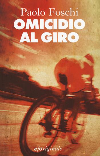 Omicidio al Giro - Paolo Foschi - Libro E/O 2015, Originals | Libraccio.it