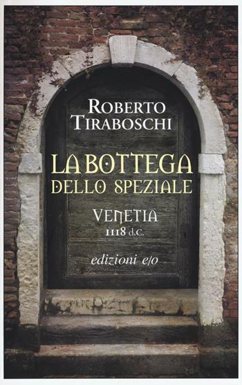 La bottega dello speziale. Venetia 1118 d. C. - Roberto Tiraboschi - Libro E/O 2016, Dal mondo | Libraccio.it