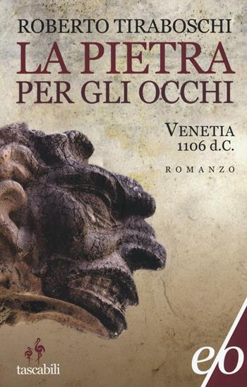 La pietra per gli occhi. Venetia 1106 d. C. - Roberto Tiraboschi - Libro E/O 2016, Tascabili e/o | Libraccio.it