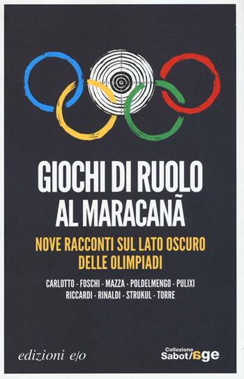 Giochi di ruolo al Maracanà. Nove racconti sul lato oscuro delle Olimpiadi  - Libro E/O 2016, Sabot/age | Libraccio.it