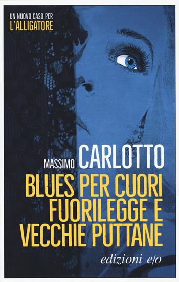 Blues per cuori fuorilegge e vecchie puttane - Massimo Carlotto - Libro E/O 2017, Noir mediterraneo | Libraccio.it