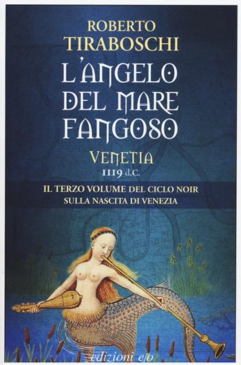 L' angelo del mare fangoso. Venetia 1119 d.C.. Vol. 3 - Roberto Tiraboschi - Libro E/O 2018, Dal mondo | Libraccio.it