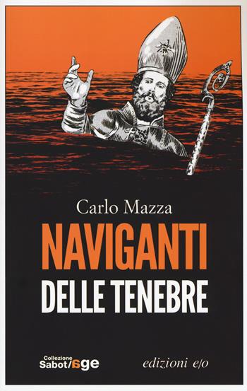 Naviganti delle tenebre - Carlo Mazza - Libro E/O 2018, Sabot/age | Libraccio.it