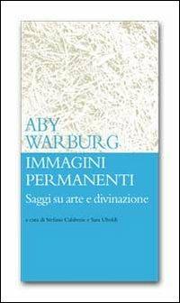 Immagini permanenti. Saggi su arte e divinazione - Aby Warburg - Libro Archetipo Libri 2012, Centopagine | Libraccio.it