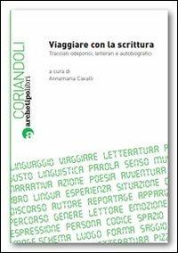 Viaggiare con la scrittura - Annamaria Cavalli - Libro Archetipo Libri 2011, Coriandoli | Libraccio.it