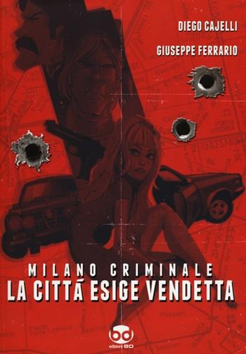 Milano criminale. La città esige vendetta - Diego Cajelli, Giuseppe Ferrario - Libro Edizioni BD 2012 | Libraccio.it