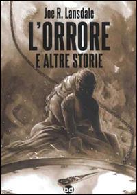 L'orrore e altre storie - Joe R. Lansdale - Libro Edizioni BD 2013, Alta fedeltà | Libraccio.it
