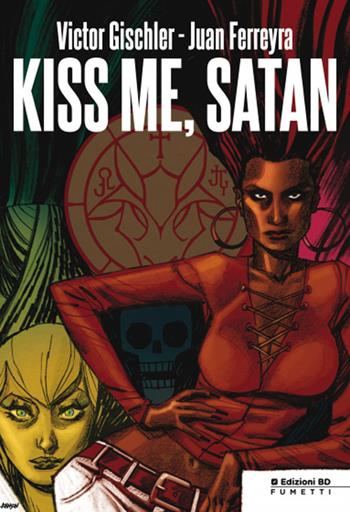 Kiss me, Satan - Victor Gischler, Juan Ferreyra - Libro Edizioni BD 2014 | Libraccio.it