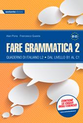 Fare grammatica 2. Quaderno di italiano L2 dal livello B1 al C1. Vol. 2