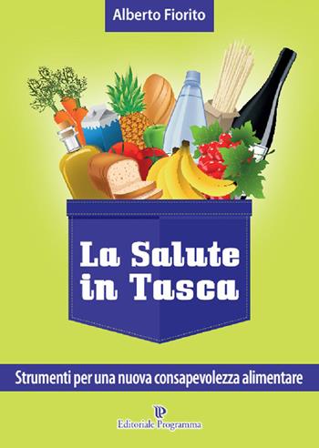 La salute in tasca. Vol. 3: Strumenti per una nuova consapevolezza alimentare - Alberto Fiorito - Libro Editoriale Programma 2015 | Libraccio.it