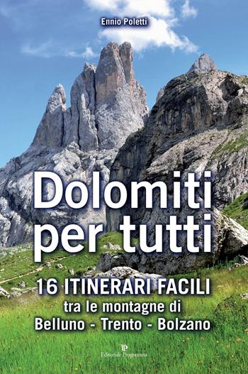 Dolomiti per tutti. 16 itinerari facili tra le montagne di Belluno, Trento, Bolzano - Ennio Poletti - Libro Editoriale Programma 2016 | Libraccio.it