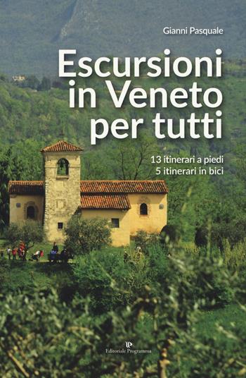 Escursioni in Veneto per tutti. 13 itinerari a piedi, 5 itinerari in bici - Gianni Pasquale - Libro Editoriale Programma 2019 | Libraccio.it