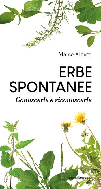 Erbe spontanee. Conoscerle e riconoscerle - Marco Alberti - Libro Editoriale Programma 2020 | Libraccio.it