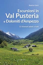 Escursioni in Val Pusteria e Dolomiti d'Ampezzo. 15 itinerari adatti a tutti
