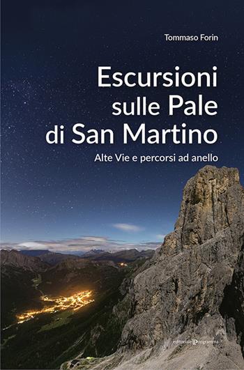 Escursioni sulle Pale di San Martino. Alte vie e percorsi ad anello - Tommaso Forin - Libro Editoriale Programma 2021 | Libraccio.it
