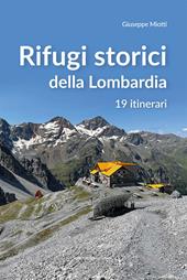 Rifugi storici della Lombardia. 19 itinerari
