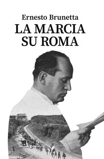 La marcia su Roma - Ernesto Brunetta - Libro Editoriale Programma 2022 | Libraccio.it