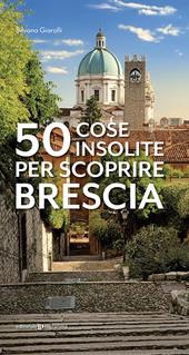 50 cose insolite per scoprire Brescia