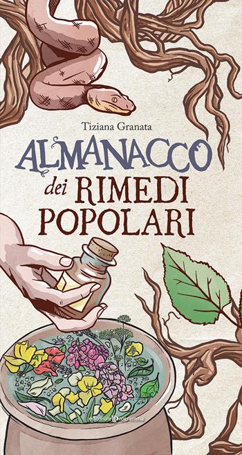 Almanacco dei rimedi popolari - Tiziana Granata - Libro Editoriale Programma 2023 | Libraccio.it