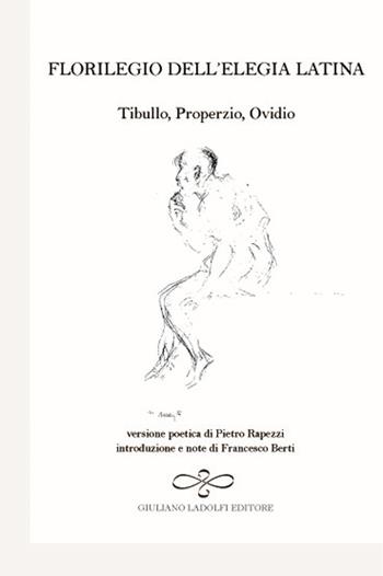 Florilegio dell'elegia latina. Ovidio, Tibullo, Properzio - Pietro Rapezzi - Libro Giuliano Ladolfi Editore 2017, Diamante | Libraccio.it