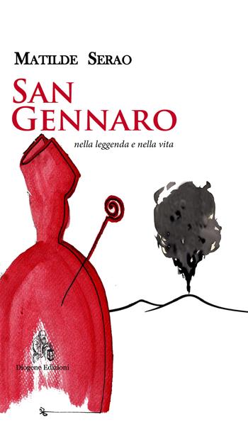 San Gennaro nella leggenda e nella vita - Matilde Serao - Libro Diogene Edizioni 2022, Extras | Libraccio.it