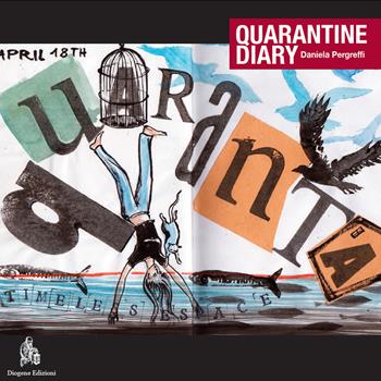 Quarantine diary - Daniela Pergreffi - Libro Diogene Edizioni 2021 | Libraccio.it