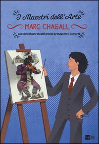 Marc Chagall. La storia illustrata dei grandi protagonisti dell'arte - Stefano Zuffi, Emanuele Del Medico - Libro 24 Ore Cultura 2014, Maestri dell'arte | Libraccio.it