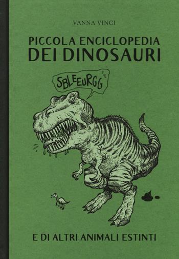 Piccola enciclopedia dei dinosauri e di altri animali estinti. Ediz. a colori - Vanna Vinci - Libro 24 Ore Cultura 2017 | Libraccio.it