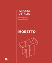 Moretto. Imprese d'Italia. I protagonisti dell'economia. Ediz. italiana e inglese