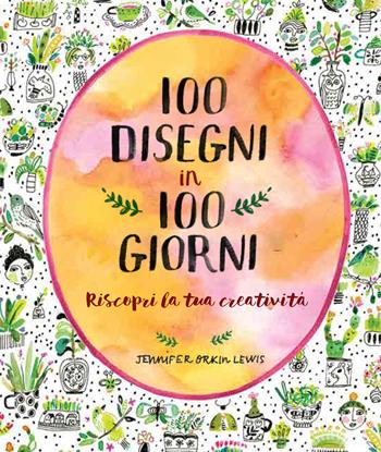 100 disegni in 100 giorni - Jennifer Orkin Lewis - Libro 24 Ore Cultura 2020 | Libraccio.it