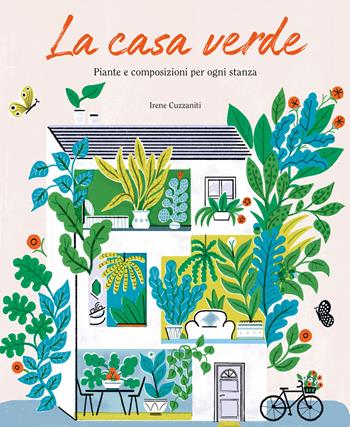 La casa verde. Piante e composizioni per ogni stanza - Irene Cuzzaniti - Libro 24 Ore Cultura 2021 | Libraccio.it