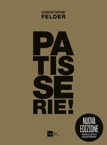 Patisserie! Gold edition. Ediz. ampliata - Christophe Felder - Libro 24 Ore Cultura 2022 | Libraccio.it