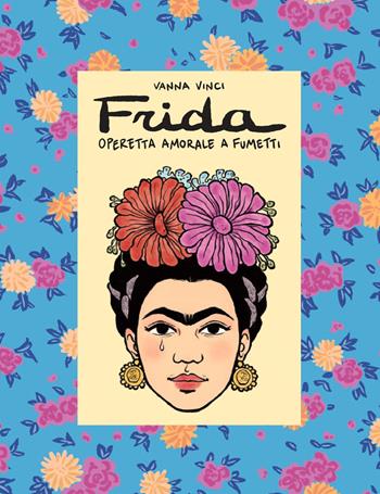 Frida Kahlo. Operetta amorale a fumetti - Vanna Vinci - Libro 24 Ore Cultura 2021 | Libraccio.it