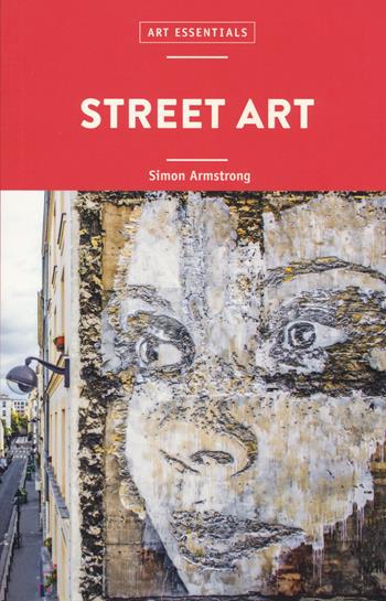 Street art. Ediz. illustrata - Simon Armstrong - Libro 24 Ore Cultura 2022, Art essentials | Libraccio.it