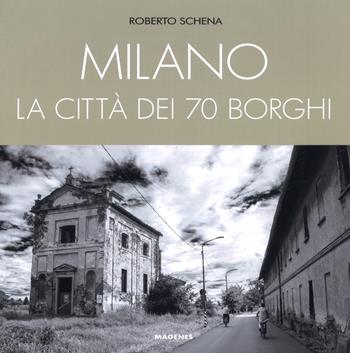 Milano. La città dei 70 borghi - Roberto Schena - Libro Magenes 2017, Beaux livres | Libraccio.it