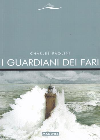 I guardiani dei fari - Charles Paolini - Libro Magenes 2021, Maree. Storie del mare | Libraccio.it