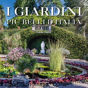 I giardini più belli d'Italia. Ediz. illustrata - Irene Galifi - Libro Magenes 2022, Beaux livres | Libraccio.it