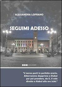 Seguimi adesso - Alessandra Lofrano - Libro Olisterno Editore 2012, Autorinediti | Libraccio.it