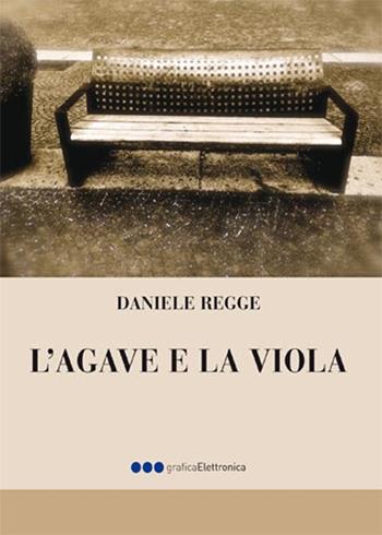 L'agave e la viola - Daniele Regge - Libro Grafica Elettronica 2016 | Libraccio.it
