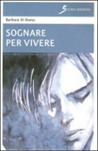 Sognare per vivere - Barbara Di Roma - Libro Sovera Edizioni 2012, Narrare | Libraccio.it