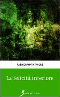 La felicità interiore - Rabindranath Tagore - Libro Sovera Edizioni 2012, Fiore di loto | Libraccio.it