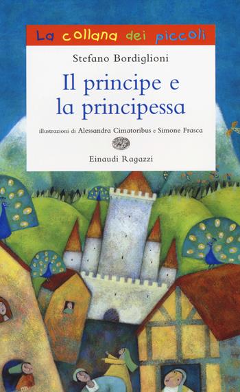 Il principe e la principessa - Stefano Bordiglioni - Libro Einaudi Ragazzi 2014, La collana dei piccoli | Libraccio.it
