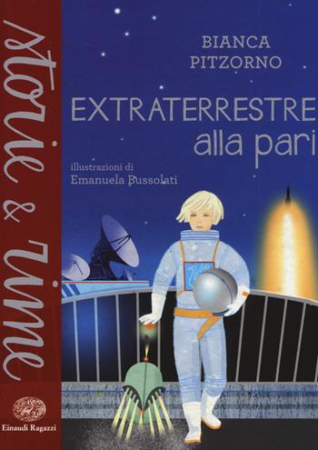 Extraterrestre alla pari. Ediz. a colori - Bianca Pitzorno - Libro Einaudi Ragazzi 2014, Storie e rime | Libraccio.it