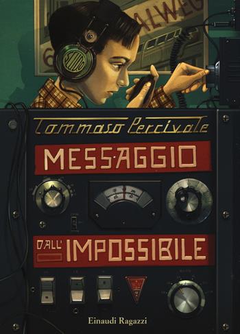 Messaggio dall'impossibile - Tommaso Percivale - Libro Einaudi Ragazzi 2015, Carta bianca | Libraccio.it
